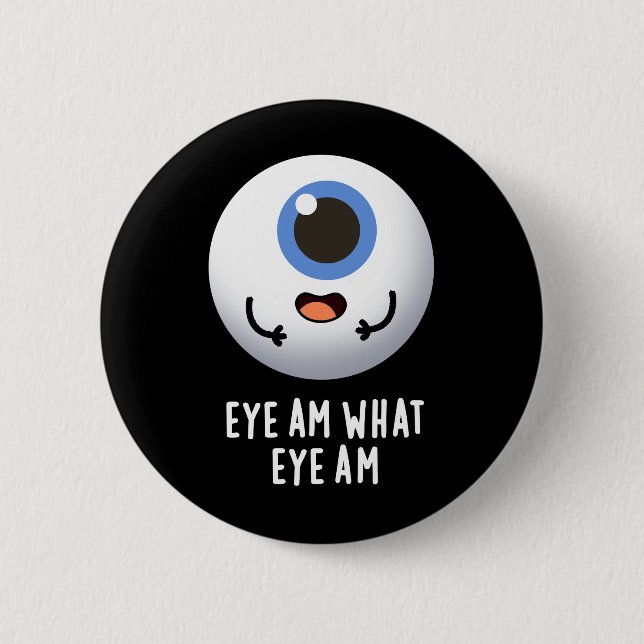 Eye Am What Eye Am Funny Eyeball Pun Dark BG 2 Inch Round Button (Front)