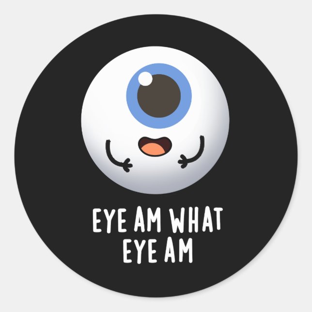 Eye Am What Eye Am Funny Eyeball Pun Dark BG Classic Round Sticker (Front)