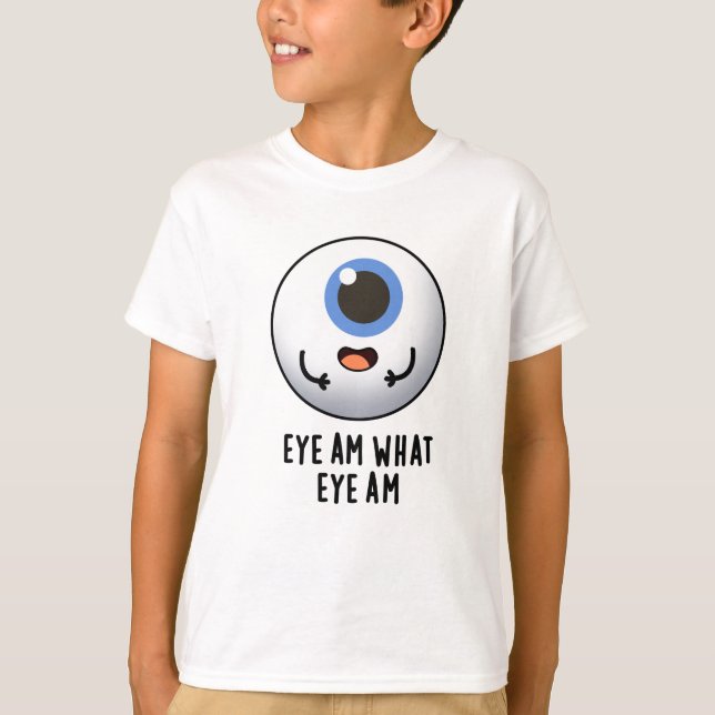 Eye Am What Eye Am Funny Eyeball Pun  T-Shirt (Front)