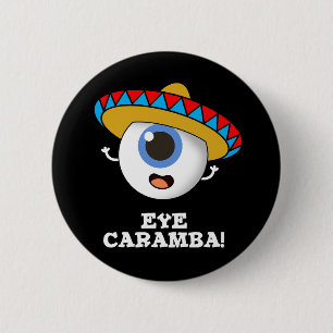 Eye Caramba Funny Mexican Pun Dark BG 2 Inch Round Button