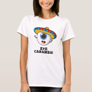 Eye Caramba Funny Mexican Pun  T-Shirt