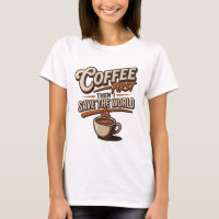 Eye-Catching COFFEE FIRST THEN SAVE WORLD