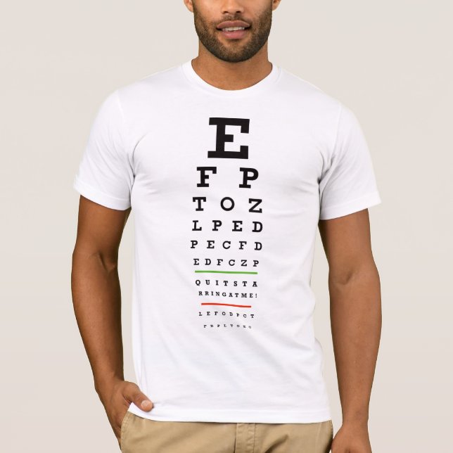 Eye Chart - Quit Starring at me T-Shirt (Front)