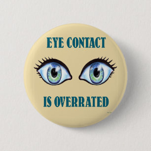 Eye Contact Is Overrated 2 Inch Round Button