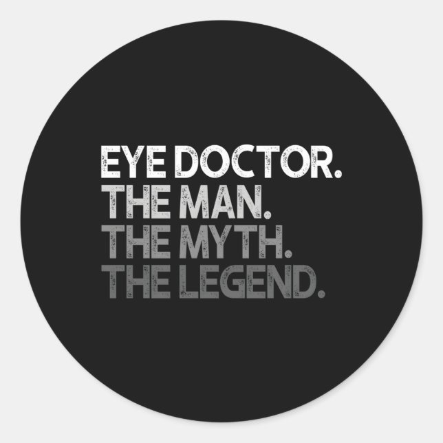Eye Doctor Ophthalmologist The Myth Legend Classic Round Sticker (Front)