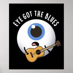 Eye Got The Blues Funny Eyeball Music Pun Dark BG Poster