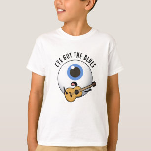 Eye Got The Blues Funny Eyeball Music Pun  T-Shirt