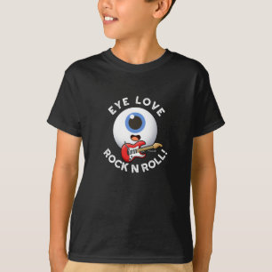 Eye Love Rock And Roll Funny Eyeball Pun Dark BG T-Shirt