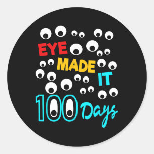 Eye Made It 100 Days  100 Days Of School Student T Classic Round Sticker