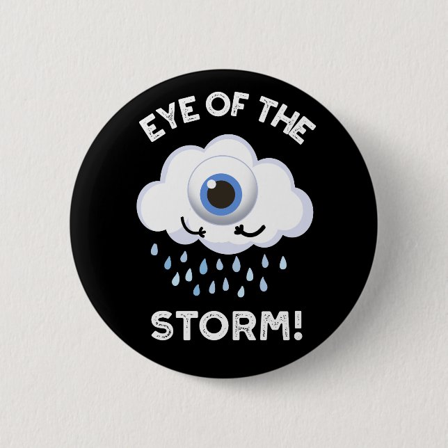 Eye Of The Storm Funny Weather Pun Dark BG 2 Inch Round Button (Front)