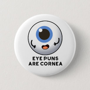 Eye Puns Are Cornea Funny Body Pun  2 Inch Round Button