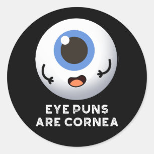 Eye Puns Are Cornea Funny Body Pun Dark BG Classic Round Sticker