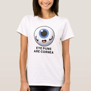 Eye Puns Are Cornea Funny Body Pun  T-Shirt