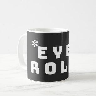 EYE ROLL - SARCASTIC COFFEE MUG
