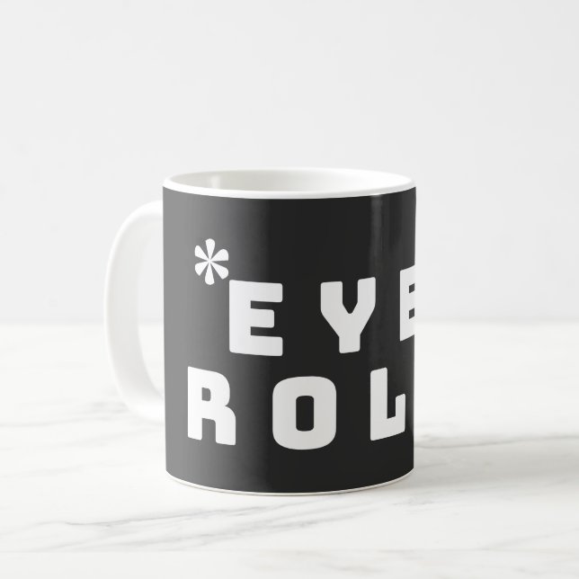 EYE ROLL - SARCASTIC COFFEE MUG (Front Left)