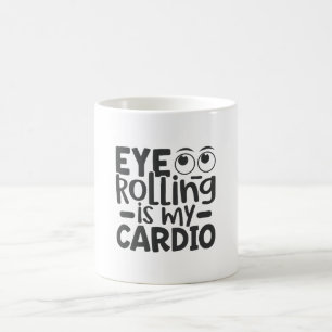 Eye Rolling Is My Cardio Coffee Mug