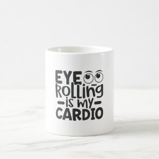 Eye Rolling Is My Cardio Coffee Mug