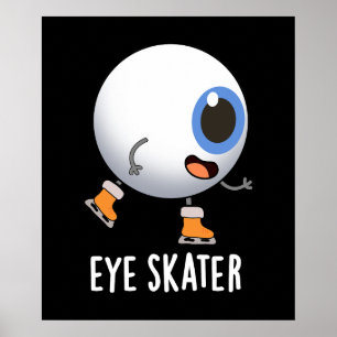 Eye Skater Funny Ice Skating Pun Dark BG Poster