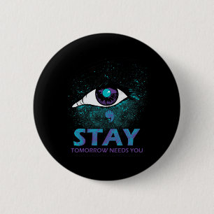 Eye Stay Tomorrow Needs You Suicide Prevention Awa 2 Inch Round Button