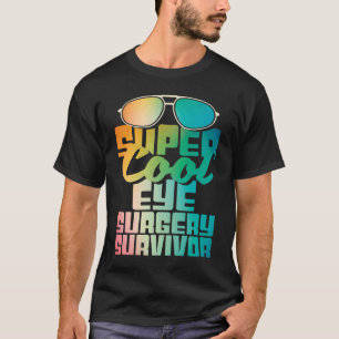Eye Surgery Survivor Cataract Glaucoma Get Well T-Shirt