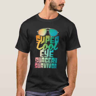Eye Surgery Survivor  Cataract Glaucoma Get Well T-Shirt