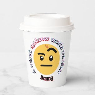 Eyebrow Sass: A Raised Eyebrow Works Wonders Paper Cups