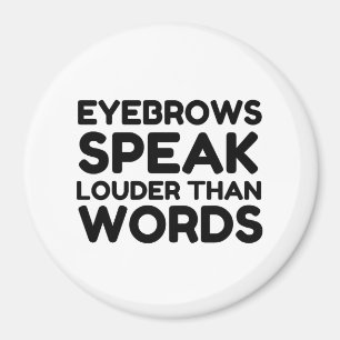 Eyebrows Louder Words Funny Quote Magnet