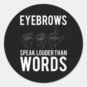 Eyebrows Speak Louder Than Words Deaf-Mute Classic Round Sticker