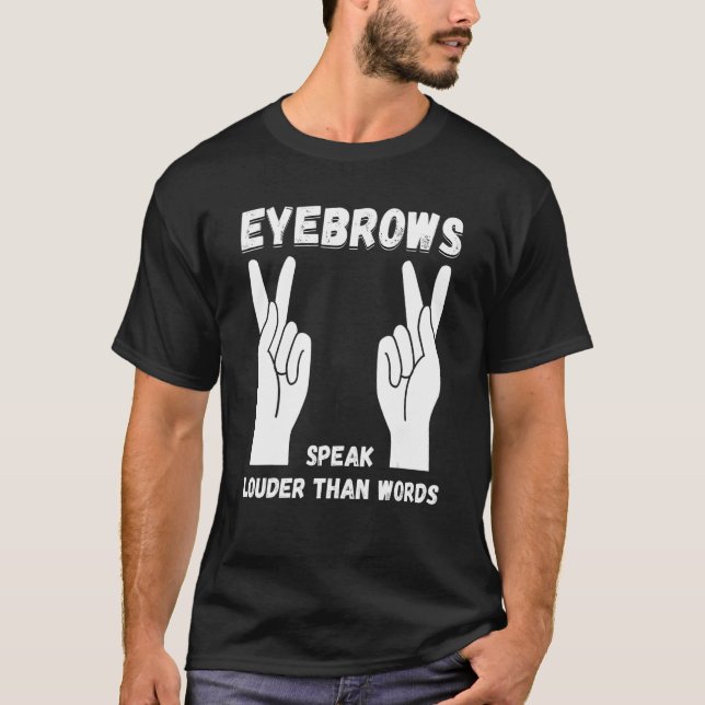 Eyebrows Speaker Louder Sign Language ASL Teacher  T-Shirt (Front)