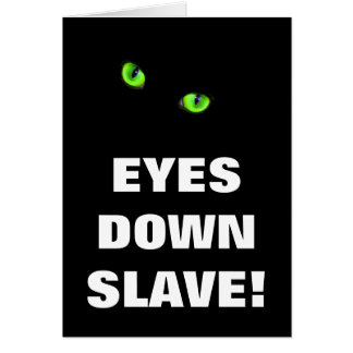 EYES DOWN SLAVE!