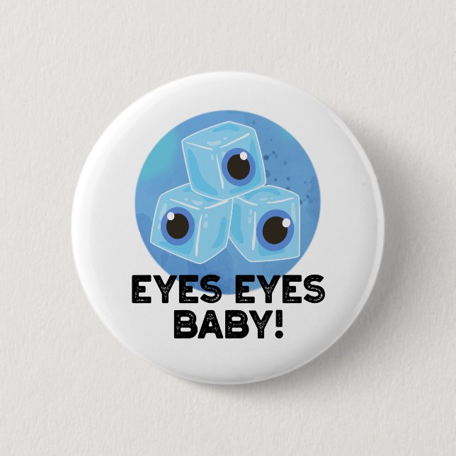 Eyes Eyes Baby Funny Ice Eyeballs Pun  2 Inch Round Button (Front)