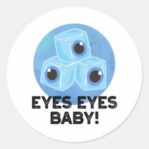 Eyes Eyes Baby Funny Ice Eyeballs Pun  Classic Round Sticker