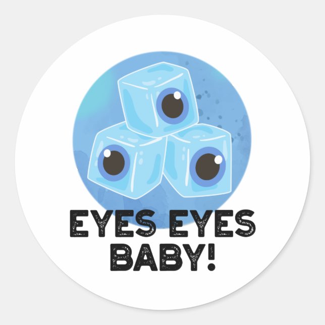 Eyes Eyes Baby Funny Ice Eyeballs Pun  Classic Round Sticker (Front)