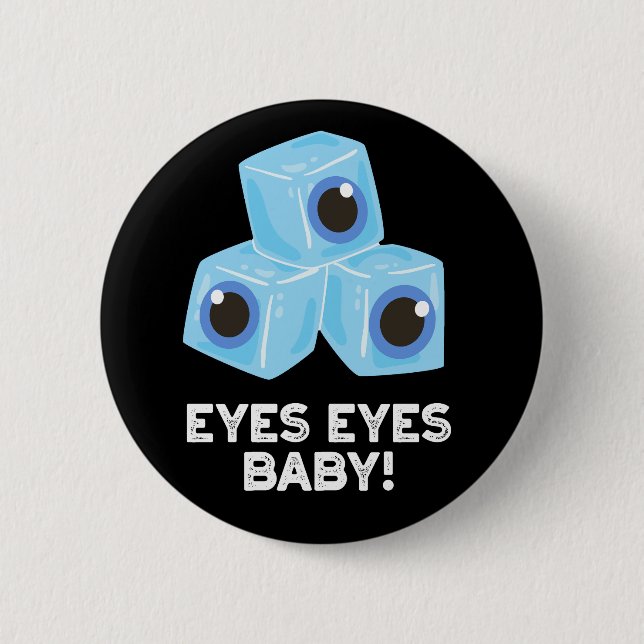 Eyes Eyes Baby Funny Ice Eyeballs Pun Dark BG 2 Inch Round Button (Front)