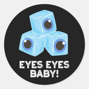 Eyes Eyes Baby Funny Ice Eyeballs Pun Dark BG Classic Round Sticker