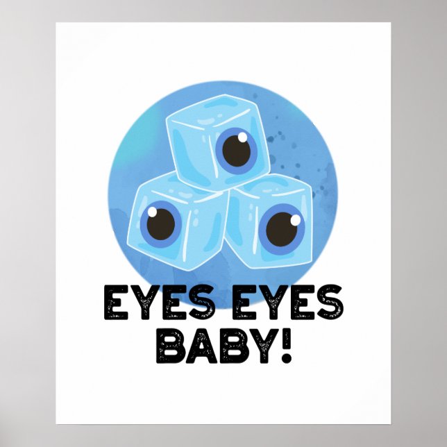Eyes Eyes Baby Funny Ice Eyeballs Pun  Poster (Front)