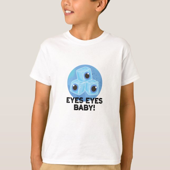 Eyes Eyes Baby Funny Ice Eyeballs Pun  T-Shirt (Front)