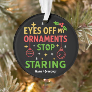 Eyes Off My Ornaments Funny Christmas Quote Design