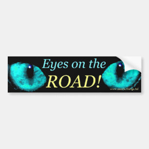 Eyes on the Road Blue ! Bumper Sticker