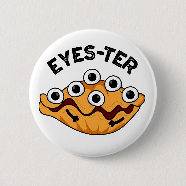 Eyes-ter Funny Oyster Pun  2 Inch Round Button (Front)