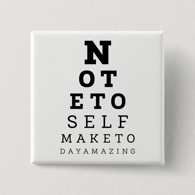 Eyesight Test Note To Self Make Today Amazing 2 Inch Square Button (Front)