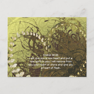 Ezekiel 36:26 will give you a new heart and put a postcard
