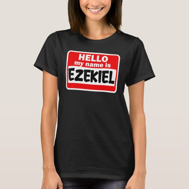 Ezekiel Hello Hi My Name Is Tshirt Name On Custom (Front)