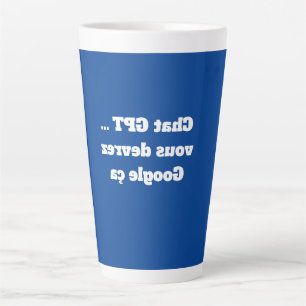 F004  Chat GPT ... vous devrez Google ça  Latte Mug