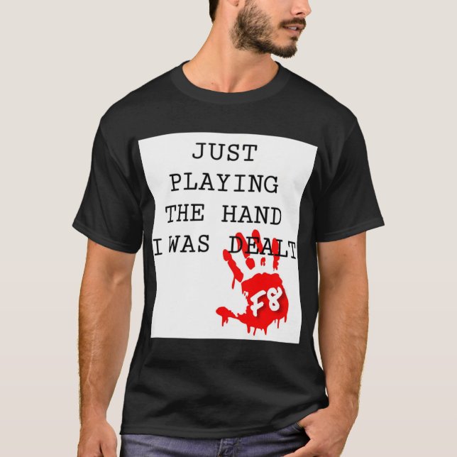 F8 PLAYING THE HAND I WAS DEALT WSOP 2021 T-Shirt (Front)