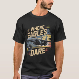 F-15 Eagle Jet: Where Eagles Dare Military Pilot  T-Shirt