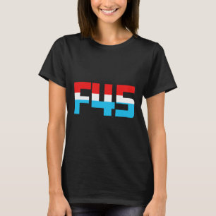 F' 45! Funny Minimalist Anti-trump F45 Graphic  T-Shirt