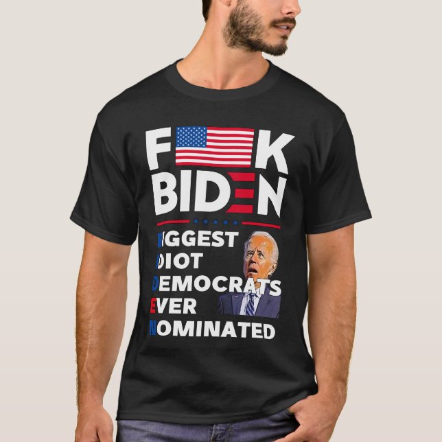 F Biden biggest idoit democrats ever nomnated  T-Shirt (Front)