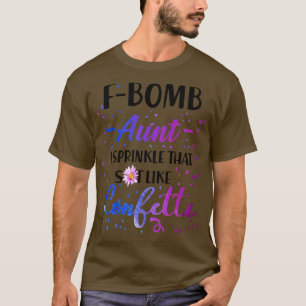 F Bomb Aunt I Sprinkle That Sht Like Cofetti T-Shirt