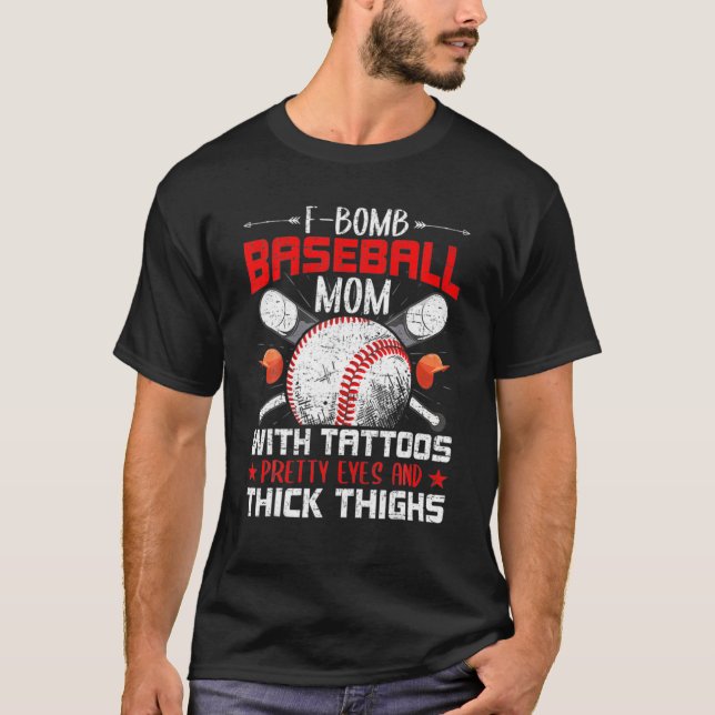 F Bomb Baseball Mom With Tattoos Pretty Eyes T-Shirt (Front)